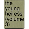 The Young Heiress (Volume 3) door Frances Milton Trollope