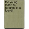 The Young Moor; Or, Fortunes Of A Foundl by Eug�Ne Scribe