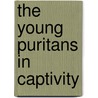 The Young Puritans In Captivity door Mary Prudence Wells Smith