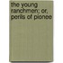 The Young Ranchmen; Or, Perils Of Pionee