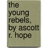 The Young Rebels, By Ascott R. Hope