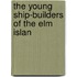 The Young Ship-Builders Of The Elm Islan