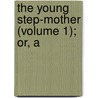 The Young Step-Mother (Volume 1); Or, A door Charlotte Mary Yonge