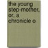 The Young Step-Mother, Or, A Chronicle O