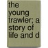 The Young Trawler; A Story Of Life And D