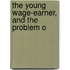 The Young Wage-Earner, And The Problem O