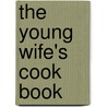 The Young Wife's Cook Book door T.B. Peterson