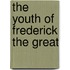 The Youth Of Frederick The Great