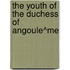 The Youth Of The Duchess Of Angoule^Me