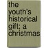 The Youth's Historical Gift; A Christmas