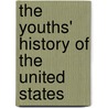 The Youths' History Of The United States by Edward Sylvester Ellis