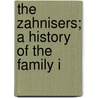 The Zahnisers; A History Of The Family I door Kate M. Zahniser