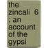 The Zincali  6 ; An Account Of The Gypsi