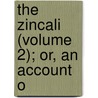 The Zincali (Volume 2); Or, An Account O by George Henry Borrow