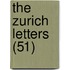 The Zurich Letters (51)