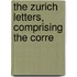 The Zurich Letters, Comprising The Corre
