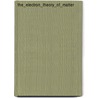 The_Electron_Theory_Of_Matter door O.W. 1879-1959 Richardson