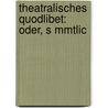 Theatralisches Quodlibet: Oder, S Mmtlic door Karl Meisl