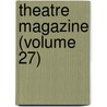 Theatre Magazine (Volume 27) door General Books