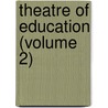 Theatre Of Education (Volume 2) by St�Phanie F�Licit� Genlis