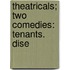 Theatricals; Two Comedies: Tenants. Dise