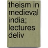 Theism In Medieval India; Lectures Deliv door Sharon Carpenter