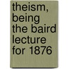 Theism, Being The Baird Lecture For 1876 by Robert Flint