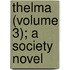 Thelma (Volume 3); A Society Novel