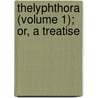Thelyphthora (Volume 1); Or, A Treatise door Martin Madan