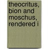 Theocritus, Bion And Moschus, Rendered I by Theocritus