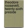 Theodore Roosevelt, Twenty-Sixth Preside door Charles Eugene Banks