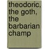 Theodoric, The Goth, The Barbarian Champ