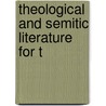 Theological And Semitic Literature For T by William Muss-Arnolt