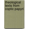 Theological Texts From Coptic Papyri door Crum
