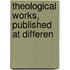 Theological Works, Published At Differen