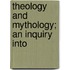 Theology And Mythology; An Inquiry Into