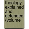 Theology Explained And Defended (Volume door Timothy Dwight