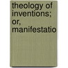 Theology Of Inventions; Or, Manifestatio by John Blakely