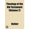 Theology Of The Old Testament (Volume 2) by Oehler