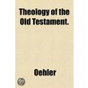 Theology Of The Old Testament. door Oehler