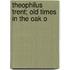 Theophilus Trent; Old Times In The Oak O