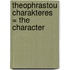 Theophrastou Charakteres = The Character