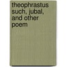 Theophrastus Such, Jubal, And Other Poem door George Eliott
