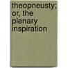 Theopneusty; Or, The Plenary Inspiration by Louis Gaussen