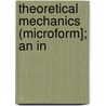 Theoretical Mechanics (Microform]; An In door Robert Love