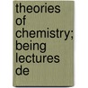 Theories Of Chemistry; Being Lectures De door Svante Arrh nius