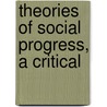 Theories Of Social Progress, A Critical by Arthur James Todd
