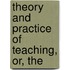 Theory And Practice Of Teaching, Or, The