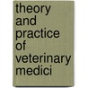 Theory And Practice Of Veterinary Medici door Unknown Author