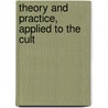 Theory And Practice, Applied To The Cult door Thomas Moore